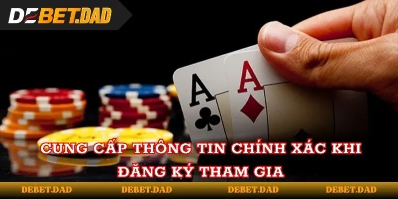 Cung cấp thông tin chính xác khi đăng ký tham gia Debet