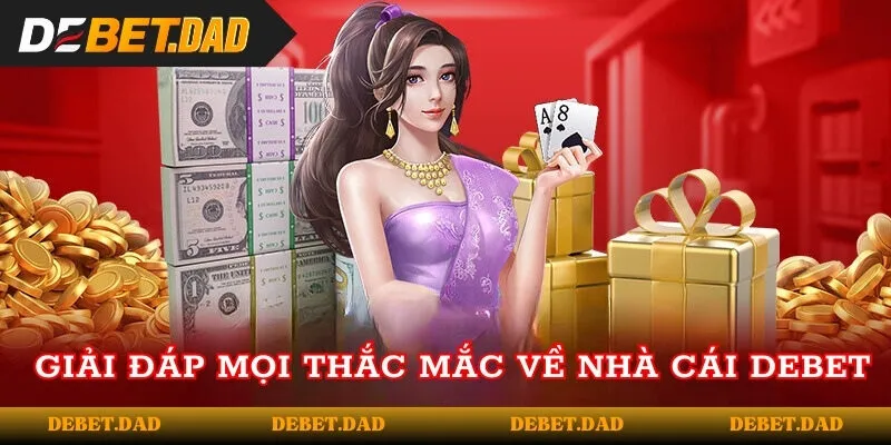 Giải đáp mọi thắc mắc về nhà cái DEBET