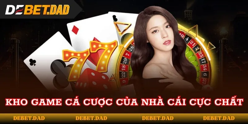 Kho game cá cược của nhà cái cực chất 