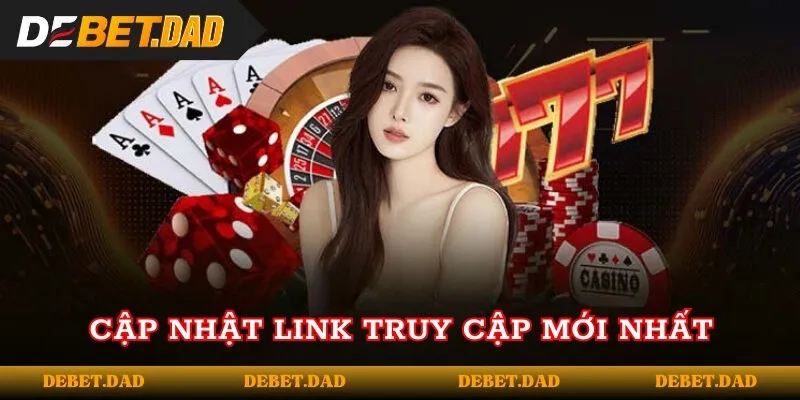 Cập nhật link truy cập mới nhất của DEBET 