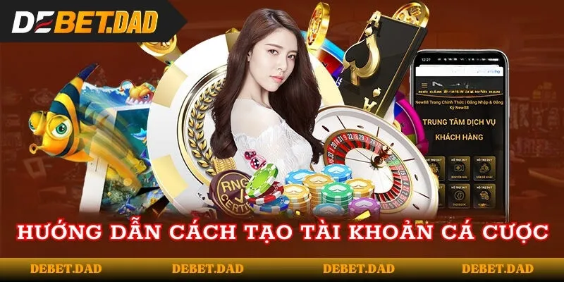 Hướng dẫn cách tạo tài khoản cá cược 