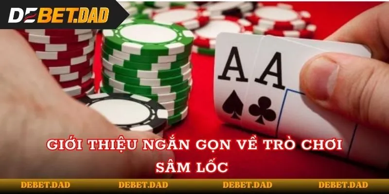 Giới thiệu ngắn gọn về trò chơi sâm lốc