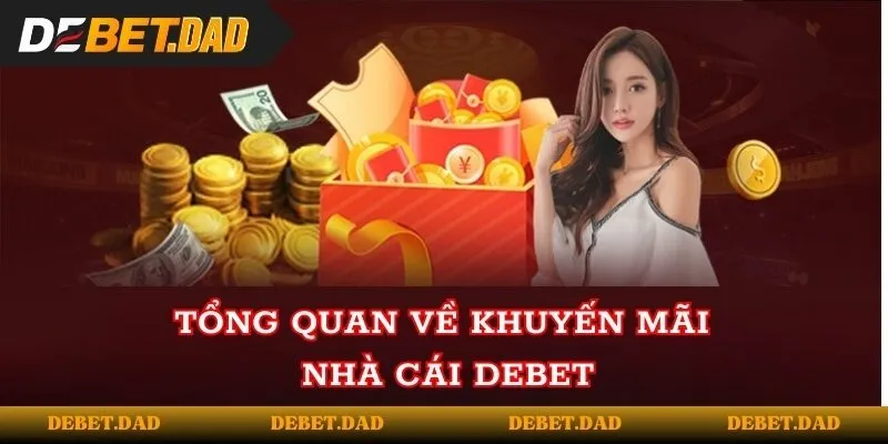 Tổng quan về khuyến mãi nhà cái DEBET