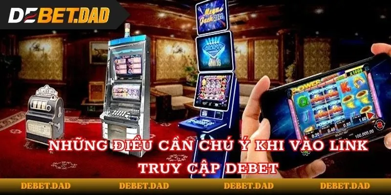 Những điều cần chú ý khi vào link truy cập Debet