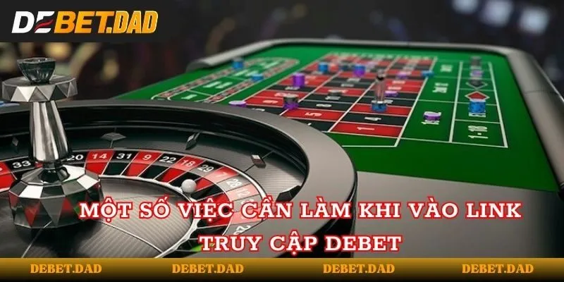 Một số việc cần làm khi vào link truy cập của Debet