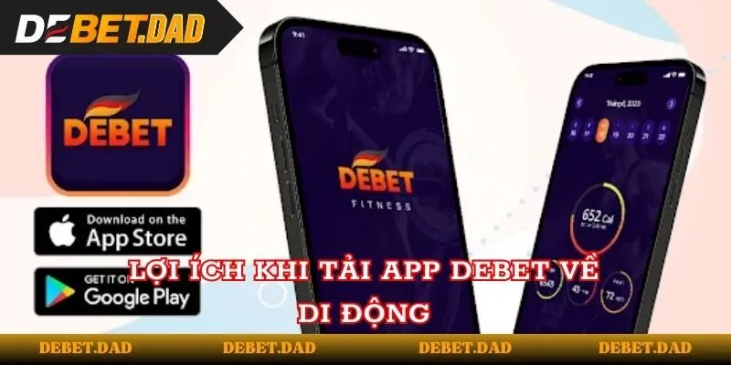 Những lợi ích khi người chơi tải app Debet về điện thoại