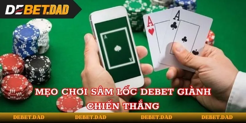 Mẹo chơi sâm lốc Debet giành chiến thắng