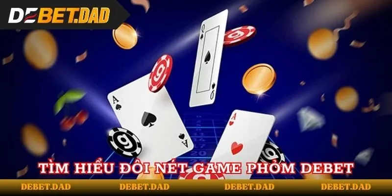 Giới thiệu sơ lược về game phỏm Debet