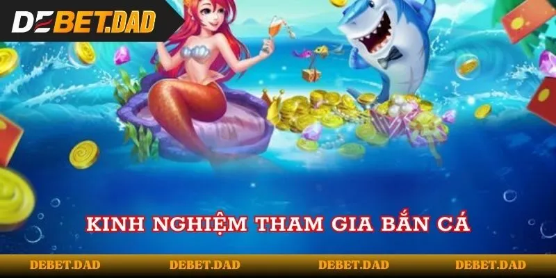 Kinh nghiệm tham gia bắn cá